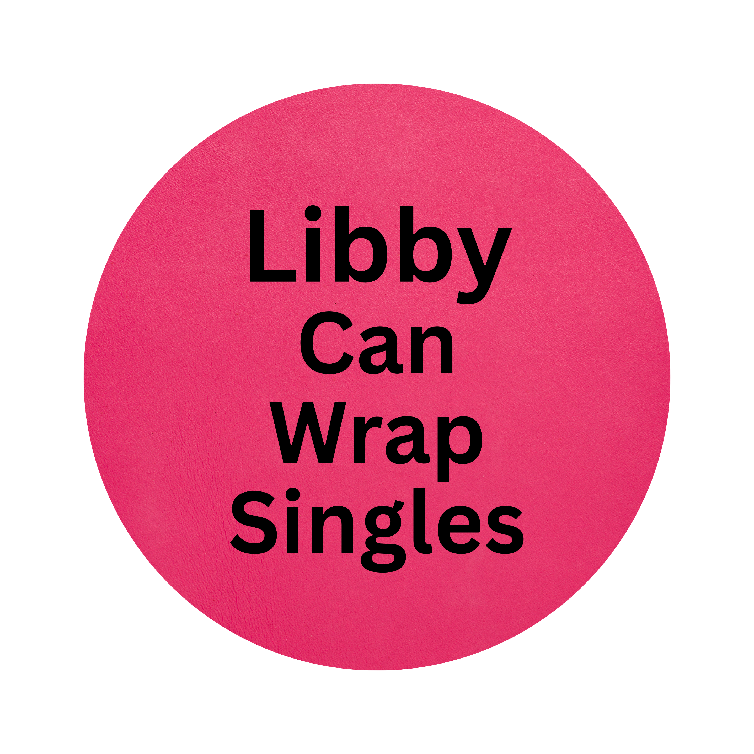 CUSTOM LIBBY CAN WRAP SINGLE
