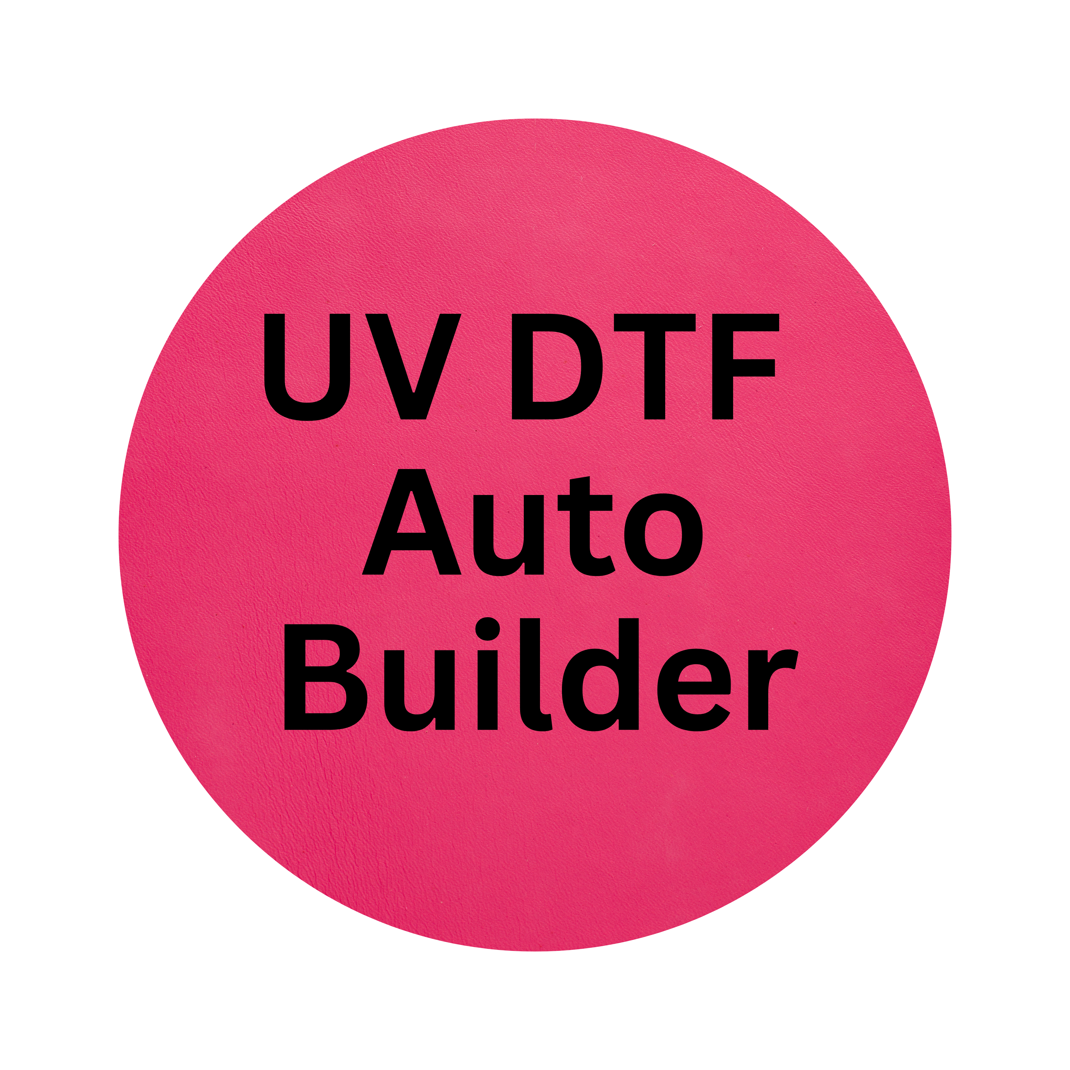 UV DTF AUTO BUILDER (CUSTOMER BUILDS)